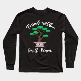 Mother of a Small Bonsai Long Sleeve T-Shirt